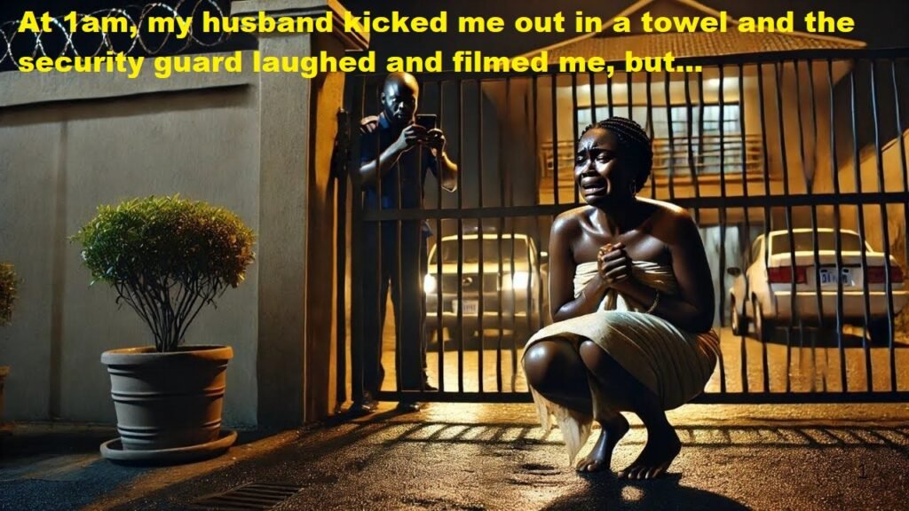 At 1am, my husband kicked me out in a towel and the security guard laughed and filmed me, but